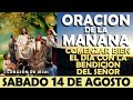 ORACIÓN DE LA MAÑANA DE HOY SABADO 14 DE AGOSTO | COMENZAR BIEN EL DÍA CON LA BENDICIÓN DEL SEÑOR