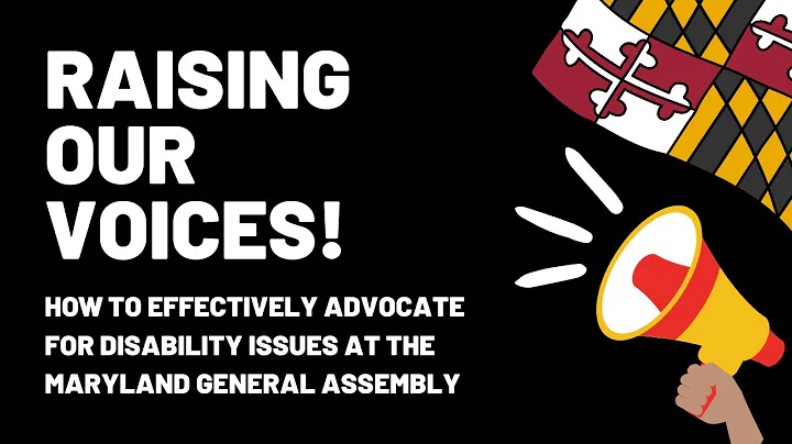Raising Our Voices! How to Effectively Advocate for Disability Issues at Maryland General Assembly