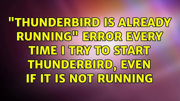 "Thunderbird is already running" error every time I try to start Thunderbird, even if it is not...