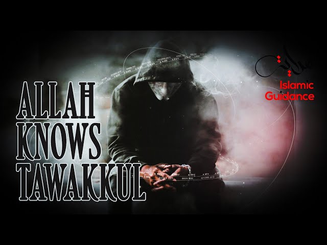 Allah Knows - Tawakkul class=