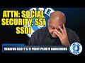 Attention Social Security, SSDI, SSI: Senator Scott's 11 Point Plan Is Dangerous