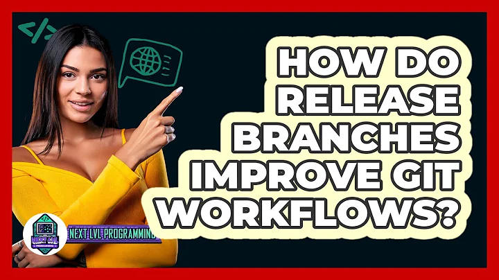 How Do Release Branches Improve Git Workflows? - Next LVL Programming
