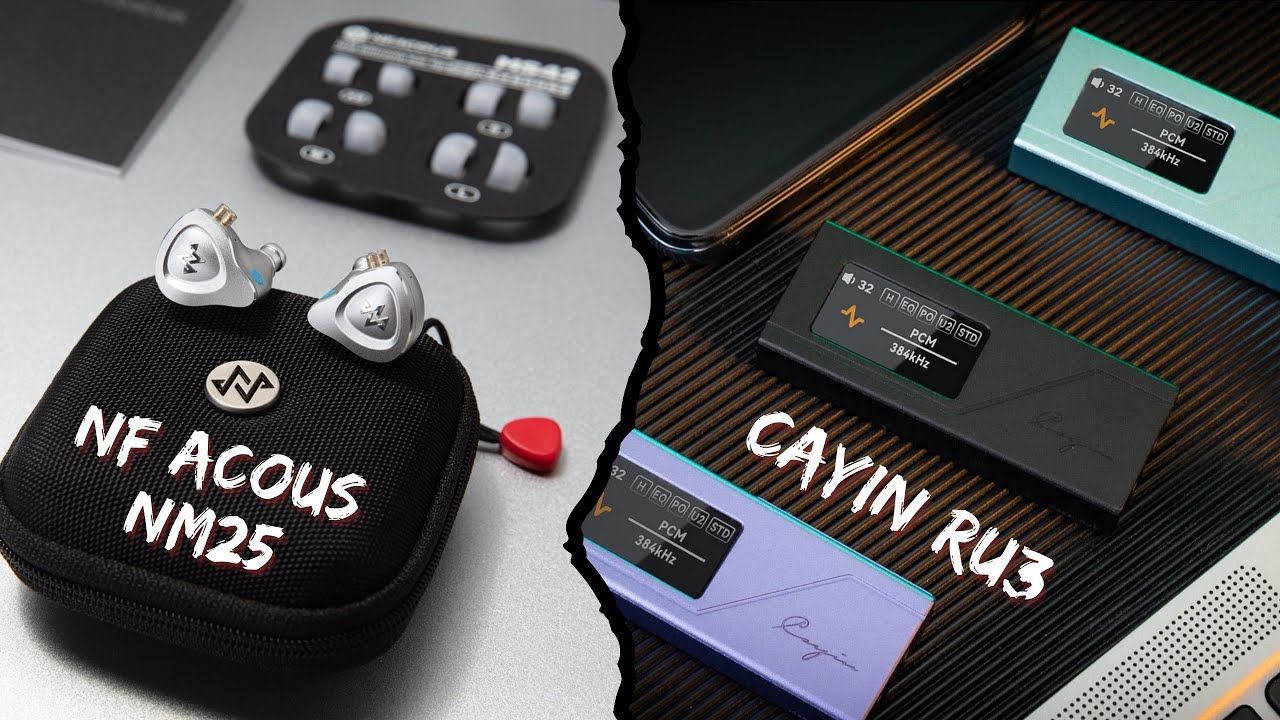 Mở hộp và đánh giá nhanh tai nghe NF Acous NM25 và DAC/AMP Cayin RU3