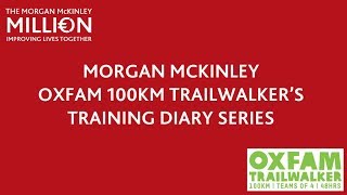 Morgan McKinley Oxfam 100km Trailwalker's Training Diary Series Ep 1