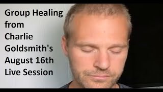 Group Healing from Charlie Goldsmith's August 16th Live Session