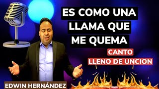 Video thumbnail of "EL ESTA AQUI ES COMO UNA LLAMA QUE ME QUEMA (CANTO UNGIDO)EDWIN HERNÁNDEZ SUSCRIBETE Y APÓYANOS"