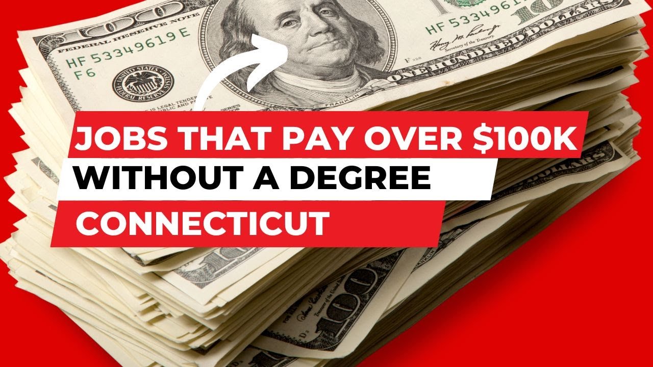 Jobs that Pay Over $100K without a Degree in Connecticut | How Much Money Do You Make | Salary