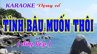 KARAOKE  TÌNH BẬU MUỐN THÔI ( Dây kép )