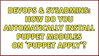 DevOps & SysAdmins: How do you automatically install puppet modules on `puppet apply`? Profile