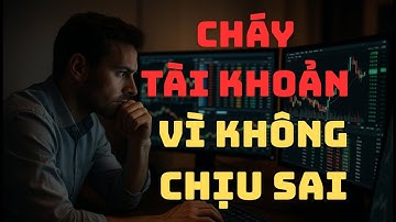 Cháy Tài Khoản Vì Cái Tôi | Làm Sao Để Giao Dịch Không Cảm Xúc?