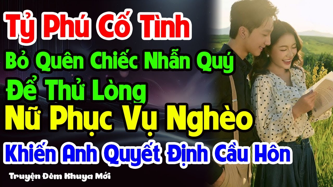 Tỷ Phú Cố Tình Để Quên Chiếc Nhẫn Quý – Nữ Phục Vụ Nghèo Khiến Anh Quyết Định Cầu Hôn
