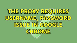 Detailed The proxy requires username, password issue in Google Chrome (2 Solutions!!) Profile