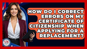 How Do I Correct Errors On My Certificate Of Citizenship When Applying For A Replacement?