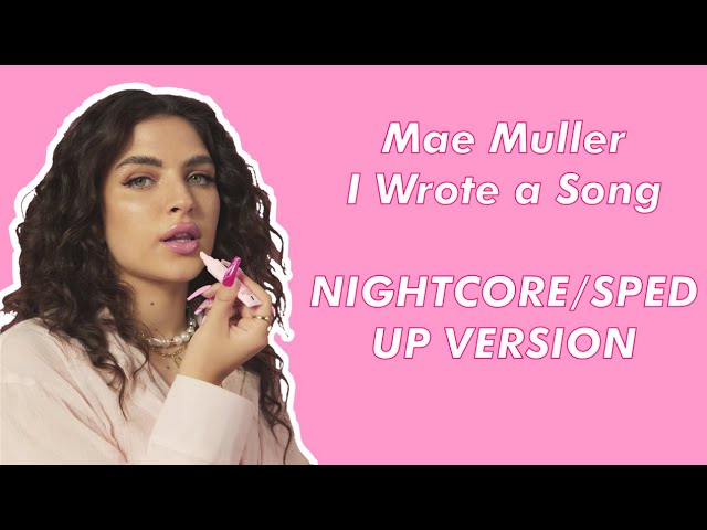 Mae Muller - I Wrote A Song (NIGHTCORE/SPED UP VERSION) class=