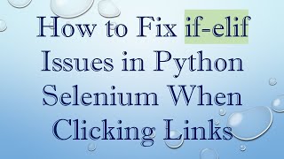 How to Fix if-elif Issues in Python Selenium When Clicking Links