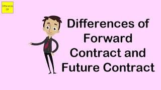 Differences of Forward Contract and Future Contract