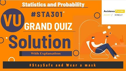 STA301 Grand Quiz Fine Solution with explanation | STA301 Grand Quiz Solution