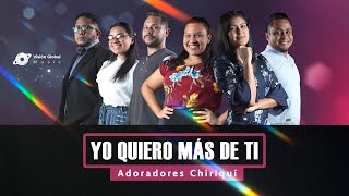 YO QUIERO MÁS DE TI - ADORADORES CHIRIQUÍ