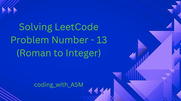 LeetCode Problem Number - 13 (Roman to Integer)