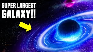 Scientists Discovered A New Terrifying  Galaxy in The Universe - You Won&#39;t Believe HOW BIG IT IS