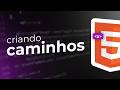 Criando caminhos | HTML
