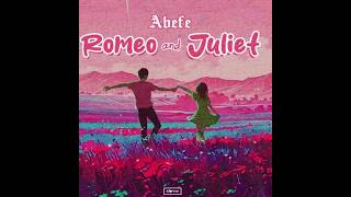 Abefe – Romeo and Juliet (Official Lyric Video)
