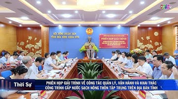 PHIÊN HỌP GIẢI TRÌNH VỀ CT QL, VẬN HÀNH VÀ KT CT CẤP NƯỚC SẠCH NT TT TRÊN ĐỊA BÀN TỈNH HOÀ BÌNH