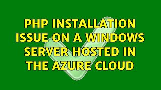 PHP installation issue on a Windows Server hosted in the Azure cloud