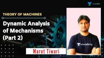 L18 | Dynamic Analysis of Mechanisms (Part 2) | Theory of Machines | GATE/ESE 2021 | Marut Tiwari