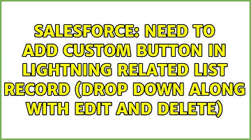 Need to add custom button in lightning related list record (drop down along with edit and delete)