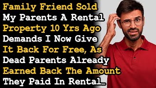 Family Friend Who Sold My Parents Rental Property Demands I Give 'D Property Back 10 Yrs Later~ AITA