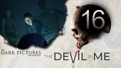 The Devil in Me [Dark Pictures Anthology]: Part 16 (with commentary) PS4