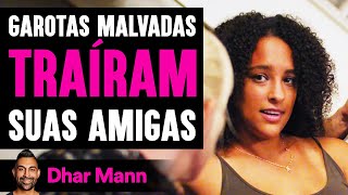 Garotas Malvadas TRAÍRAM Suas Amigas | Dhar Mann