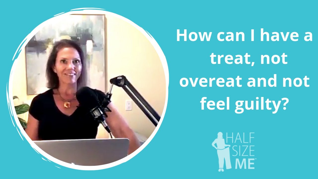 How can I have a treat, not overeat and not feel guilty? Half Size Me