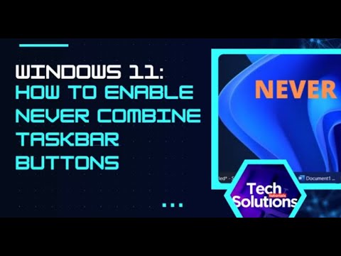 Windows 11: How To Enable Never Combine Taskbar Buttons