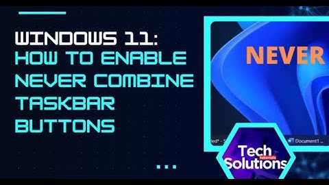 Windows 11: How to Enable Never Combine Taskbar Buttons (Work-around)