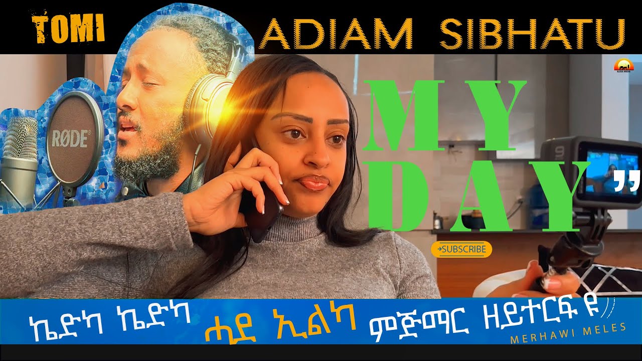 MY DAY! ሓዲሽ ህይወት ኣዲያም ስብሃቱ - Adiam Sibhatu