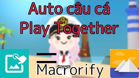 Auto câu cá Play Together | Cách auto câu cá bằng macrorify mới nhất | Chun Kun