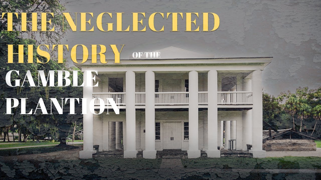 The Neglected History of the Gamble Plantation.