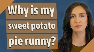 Why is my sweet potato pie runny?