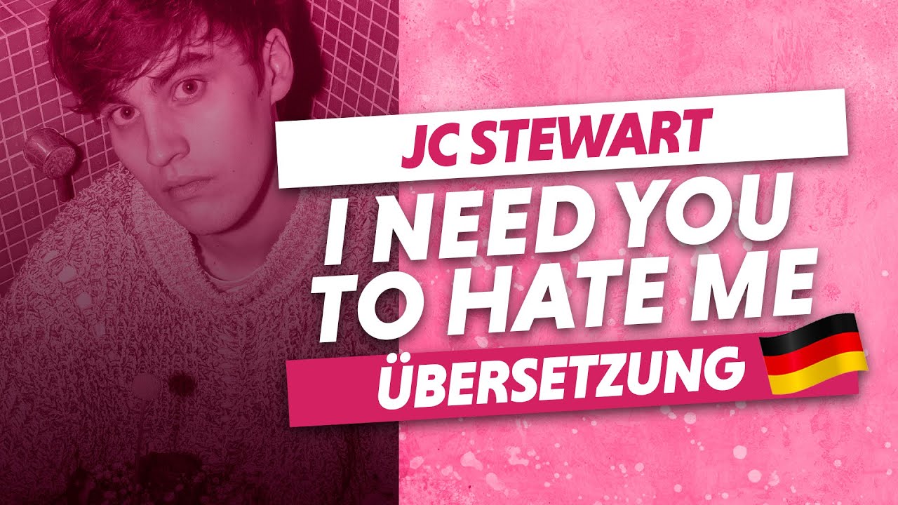 I Need You To Hate Me Deutsch JC Stewart - I Need You To Hate Me (Deutsche Übersetzung) - YouTube