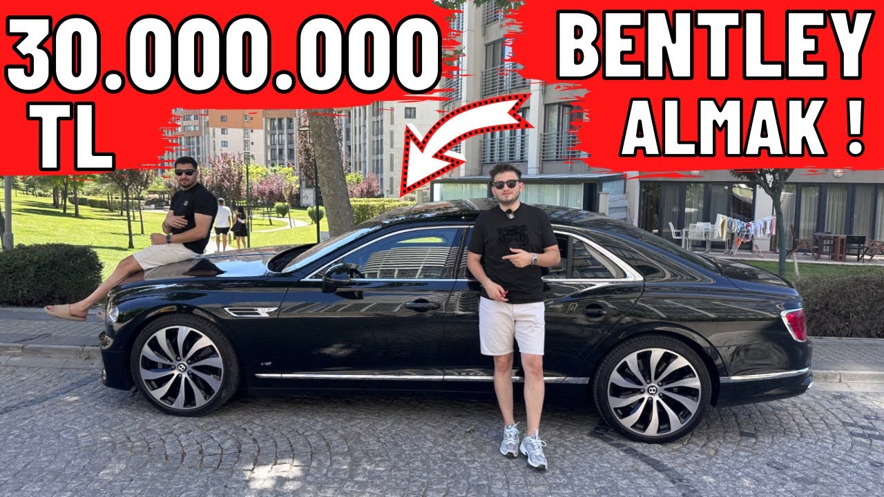 30.000.000 TL BENTLEY ALMAK !