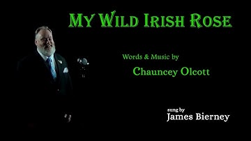 My wild Irish rose sung by James Bierney