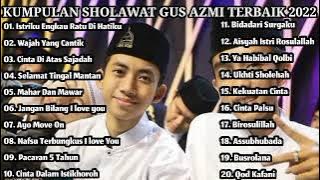 KUMPULAN SHOLAWAT GUS AZMI TERBAIK 2022 || GUS AZMI FULL ALBUM  FULL ALBUM