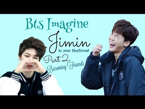 BTS Imagine | Jimin as Your Boyfriend pt 2 Becoming Friends