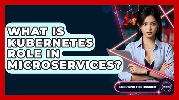 What Is Kubernetes Role In Microservices? - Emerging Tech Insider