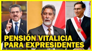 ¿Es viable la pensión vitalicia para expresidentes Vizcarra, Merino y Sagasti?