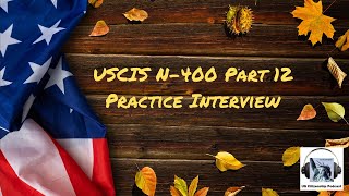 USCIS N-400 Part 12 Practice Interview