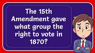 The 15th Amendment gave what group the right to vote in 1870?