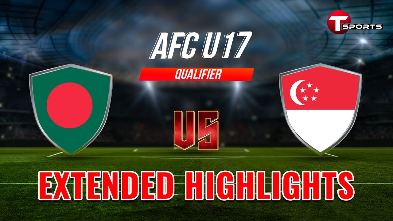 Extended Highlights | AFC U17 Asian Cup Qualifiers | Bangladesh vs Singapore | T Sports